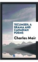 Tecumseh; A Drama and Canadian Poems