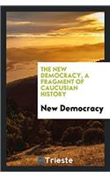 THE NEW DEMOCRACY, A FRAGMENT OF CAUCUSI