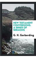 New Testament Conversions: A Series of Sermons