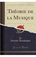 Theorie de la Musique (Classic Reprint)
