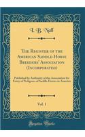 The Register of the American Saddle-Horse Breeders' Association (Incorporated), Vol. 1: Published by Authority of the Association for Entry of Pedigrees of Saddle Horses in America (Classic Reprint)