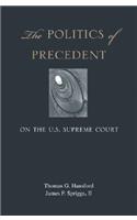 The Politics of Precedent on the U.S. Supreme Court