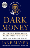 Dark Money: The Hidden History of the Billionaires Behind the Rise of the Radical Right