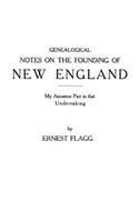 Genealogical Notes on the Founding of New England. My Ancestors' Part in That Undertaking