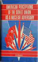 American Perceptions of the Soviet Union as a Nuclear Adversary