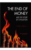 The End of Money and the Future of Civilization