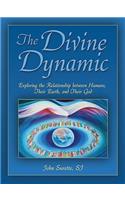 The Divine Dynamic: Exploring the Relationships Between Humans, Earth, and the Creative Power of the Universe: Exploring the Relationships Between Humans, Earth, and the Creative Power of the Universe