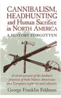 Cannibalism, Headhuntingand Human Sacrifice in North America