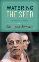 Watering the Seed: With Teachings from His Divine Grace A. C. Bhaktivedanta Swami Prabhupada