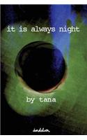 it is always night