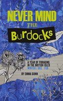 Never Mind the Burdocks, 365 Days of Foraging in the British Isles