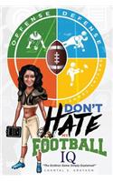 Don't Hate My Football IQ