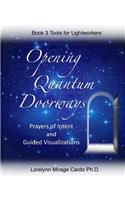 Opening Quantum Doorways: Prayers of Intent and Guided Visualizations(3 Tools for Lightworkers)