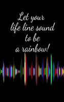 Let your life line sound to be a rainbow! - black design
