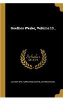 Goethes Werke, Volume 10...
