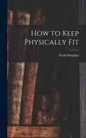 How to Keep Physically Fit