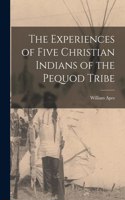 Experiences of Five Christian Indians of the Pequod Tribe [microform]