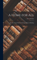 Home for all; or, The Gravel Wall and Octagon Mode of Building