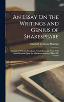 Essay On the Writings and Genius of Shakespeare: Compared With the Greek and French Dramatic Poets; With Some Remarks Upon the Misrepresentations of Mons. De Voltaire