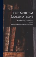 Post-Mortem Examinations: With Especial Reference to Medico-Legal Practice