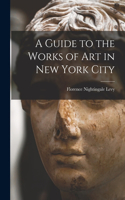 Guide to the Works of Art in New York City