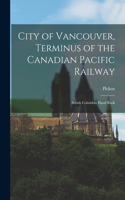 City of Vancouver, Terminus of the Canadian Pacific Railway: British Columbia Hand Book