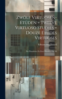 Zwölf Virtuosen-etüden = Twelve Virtuoso Studies = Douze Études Virtuoses