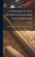 Handbuch Des Schweizerischen Staatsrechts: Bundesstaatsrecht. 2. Nachtrag Zum 1. Landrecht ... 1839 - 1842