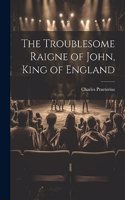 Troublesome Raigne of John, King of England