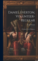 Daniel Everton, Volunteer-Regular; A Romance of the Philippines