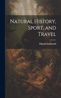 Natural History, Sport, and Travel