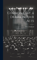 Common Clay, a Drama in Four Acts