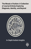 Mosaic of Autism: A Collection of Journal Articles Exploring Diagnosis, Identity, and Beyond