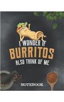 Notebook - I Wonder If Burritos Also Think Of Me
