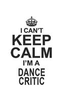 I Can't Keep Calm I'm A Dance Critic