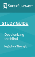 Study Guide: Decolonizing the Mind by Ngugi wa Thiong'o (SuperSummary)