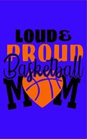 Loud & Proud Basketball Mom: Loud & Proud Basketball Mom -Funny Novelty Gag Gift Notebook / Diary / Journal Small 6 X 9