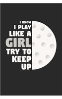 Golf Notebook - I Know I Play Like A Girl Try To Keep Up - Golf Training Journal - Gift for Golf Player - Golf Diary
