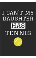 Tennis Notebook - I Can't My Daughter Has Tennis - Tennis Training Journal - Gift for Tennis Dad and Mom - Tennis Diary