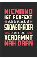 Niemand Ist Perfekt Aber ALS Snowboarder Bist Du Verdammt Nah Dran