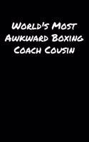 World's Most Awkward Boxing Coach Cousin: A soft cover blank lined journal to jot down ideas, memories, goals, and anything else that comes to mind.