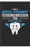 I'm A Dental Hygienist, Kind of Like A Dentist But Much Cooler: 6x9 Ruled Notebook, Journal, Daily Diary, Organizer, Planner