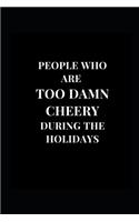 People Who Are Too Damn Cheery During The Holidays