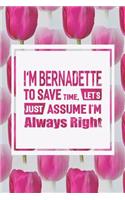 I'm Bernadette to Save Time, Let's Just Assume I'm Always Right: First Name Funny Sayings Personalized Customized Names Women Girl Mother's Day Gift Notebook Journal