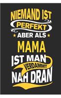 Niemand Ist Perfekt Aber ALS Mama Ist Man Verdammt Nah Dran