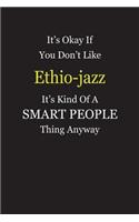 It's Okay If You Don't Like Ethio-jazz It's Kind Of A Smart People Thing Anyway: Blank Lined Notebook Journal Gift Idea