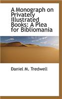 A Monograph on Privately Illustrated Books: A Plea for Bibliomania