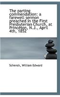 The Parting Commendation: A Farewell Sermon Preached in the First Presbyterian Church, at Princeton,