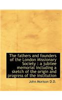 The Fathers and Founders of the London Missionary Society