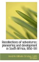 Recollections of Adventures; Pioneering and Development in South Africa, 1850-1911